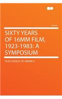 Sixty Years of 16mm Film, 1923-1983: A Symposium: A Symposium