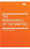 The Renaissance of the Nineties