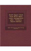 Draft Upper Clark Fork River Basin Water Management Plan - Primary Source Edition