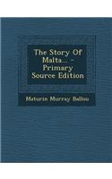 The Story of Malta... - Primary Source Edition