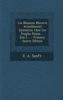 Les Missions Moraves Actuellement Existantes Chez Les Peuples Paiens ... [Etc.].... - Primary Source Edition
