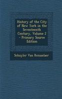 History of the City of New York in the Seventeenth Century, Volume 2 - Primary Source Edition