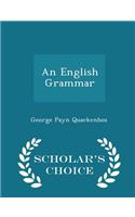 An English Grammar - Scholar's Choice Edition