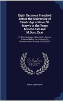 Eight Sermons Preached Before the University of Cambridge at Great St. Mary's in the Years M.Dccc.Xxx and M.Dccc.Xxxi: To Which Is Added a Reprint of a Sermon Preached Before the University On Commencement Sunday, M.Dccc.XXVI