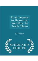 First Lessons in Grammar and How to Teach Them - Scholar's Choice Edition