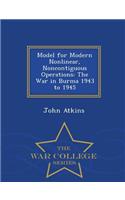 Model for Modern Nonlinear, Noncontiguous Operations: The War in Burma 1943 to 1945 - War College Series(English)