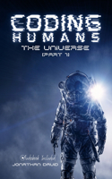 Coding Humans: The Universe: [Part 1]