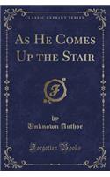 As He Comes Up the Stair (Classic Reprint)