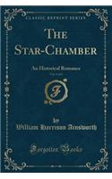 The Star-Chamber, Vol. 1 of 2: An Historical Romance (Classic Reprint)