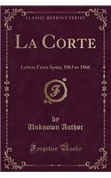 La Corte: Letters from Spain, 1863 to 1866 (Classic Reprint)(English)