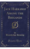 Jack Harkaway Among the Brigands (Classic Reprint)