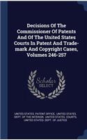 Decisions Of The Commissioner Of Patents And Of The United States Courts In Patent And Trade-mark And Copyright Cases, Volumes 246-257