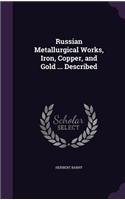 Russian Metallurgical Works, Iron, Copper, and Gold ... Described