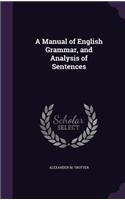 A Manual of English Grammar, and Analysis of Sentences