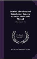 Stories, Sketches and Speeches of General Grant at Home and Abroad
