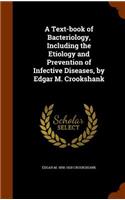 Text-book of Bacteriology, Including the Etiology and Prevention of Infective Diseases, by Edgar M. Crookshank
