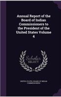 Annual Report of the Board of Indian Commissioners to the President of the United States Volume 4