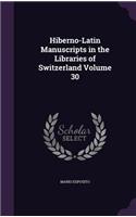 Hiberno-Latin Manuscripts in the Libraries of Switzerland Volume 30