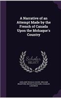 A Narrative of an Attempt Made by the French of Canada Upon the Mohaque's Country