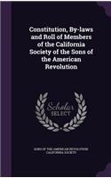 Constitution, By-laws and Roll of Members of the California Society of the Sons of the American Revolution