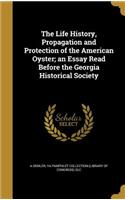 The Life History, Propagation and Protection of the American Oyster; an Essay Read Before the Georgia Historical Society