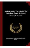 An Extract of the Life of the Late Rev. David Brainerd: Missionary to the Indians