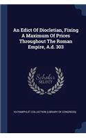 An Edict Of Diocletian, Fixing A Maximum Of Prices Throughout The Roman Empire, A.d. 303