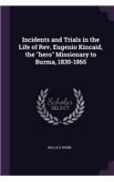 Incidents and Trials in the Life of Rev. Eugenio Kincaid, the Hero Missionary to Burma, 1830-1865