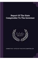 Report Of The State Comptroller To The Governor