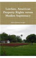 Lawfare, American Property Rights versus Muslim Supremacy