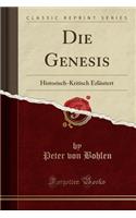 Die Genesis: Historisch-Kritisch ErlÃ¤utert (Classic Reprint)