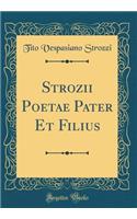 Strozii Poetae Pater Et Filius (Classic Reprint)