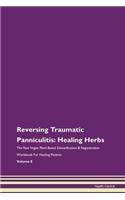 Reversing Traumatic Panniculitis: Healing Herbs The Raw Vegan Plant-Based Detoxification & Regeneration Workbook For Healing Patients Volume 8