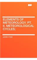 Elements of Meteorology. Pt. II. Meteorological Cycles;