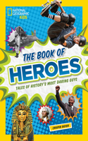 The Book of Heroes: Tales of History's Most Daring Dudes