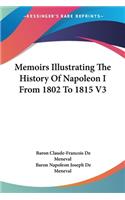 Memoirs Illustrating The History Of Napoleon I From 1802 To 1815 V3