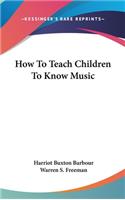 How to Teach Children to Know Music