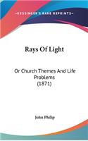 Rays Of Light: Or Church Themes And Life Problems (1871)