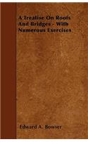 A Treatise On Roofs And Bridges - With Numerous Exercises