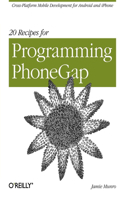 20 Recipes for Programming PhoneGap: Cross Platform Mobile Development for Android and iPhone