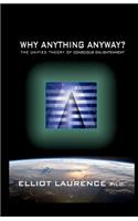 Why Anything Anyway: The Unified Theory of Conscious Enlightenment(English)
