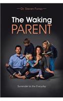 The Waking Parent: Surrender to the Everyday