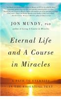 Eternal Life and A Course in Miracles: A Path to Eternity in the Essential Text