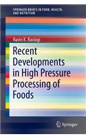 Recent Developments in High Pressure Processing of Foods