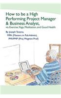 How To Be A High Performing Project Manager & Business Analyst: (English)