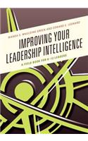 Improving Your Leadership Intelligence: A Field Book for K-12 Leaders