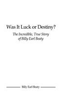 Was It Luck or Destiny? The Incredible, True Story of Billy Earl Beaty