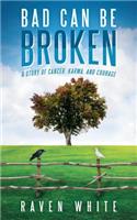 Bad Can Be Broken: A Story of Cancer, Karma, and Courage