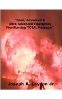 Basic, Advanced & Ultra-Advanced Emergency Fire-Starting Total Package!