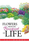Flowers from His Bouquet of Life